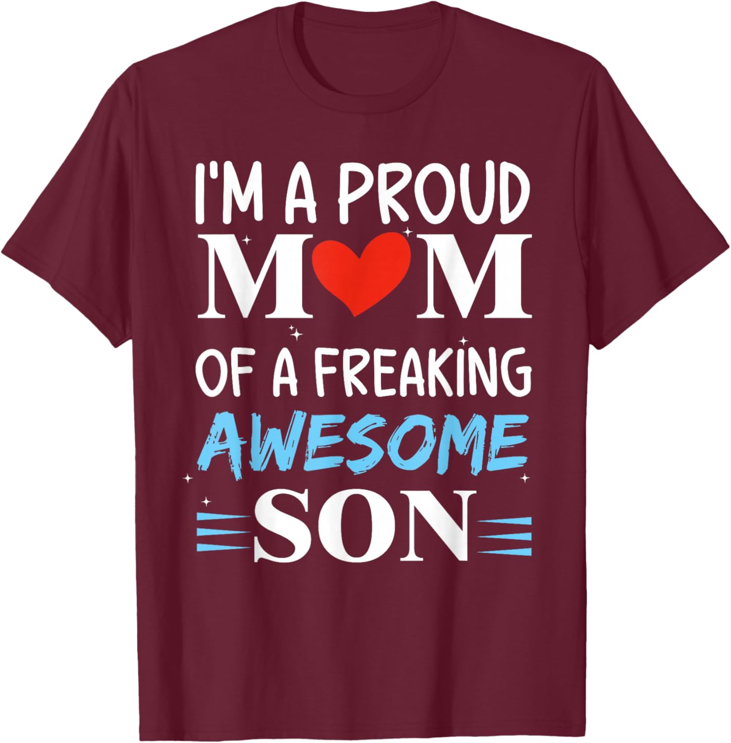 I'm A Proud Mom of a freaking awesome son Funny Mothers Day T-Shirt - T-Shirt | Maroon