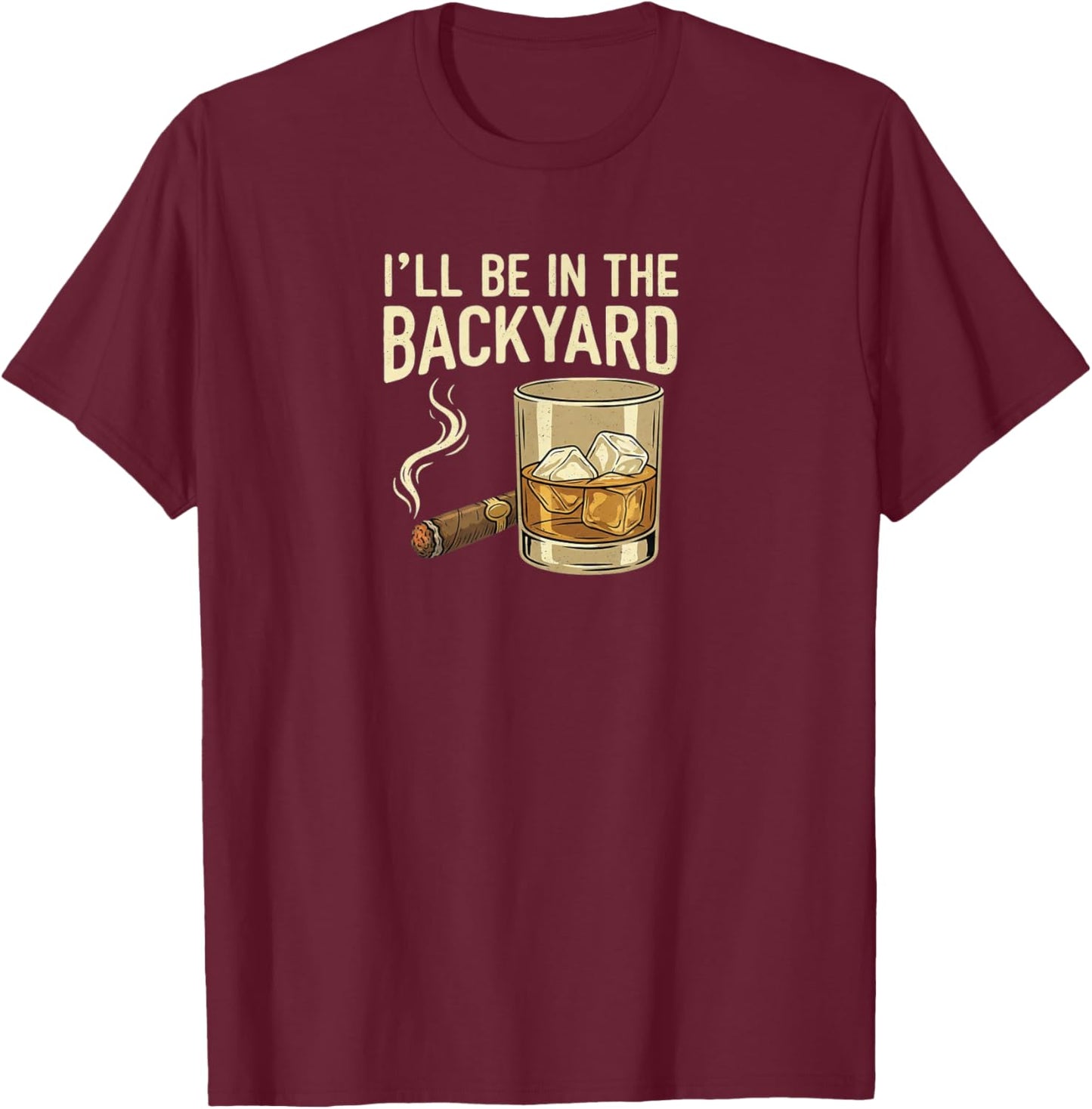 I'll Be in The Backyard T-Shirt - T-Shirt | Maroon