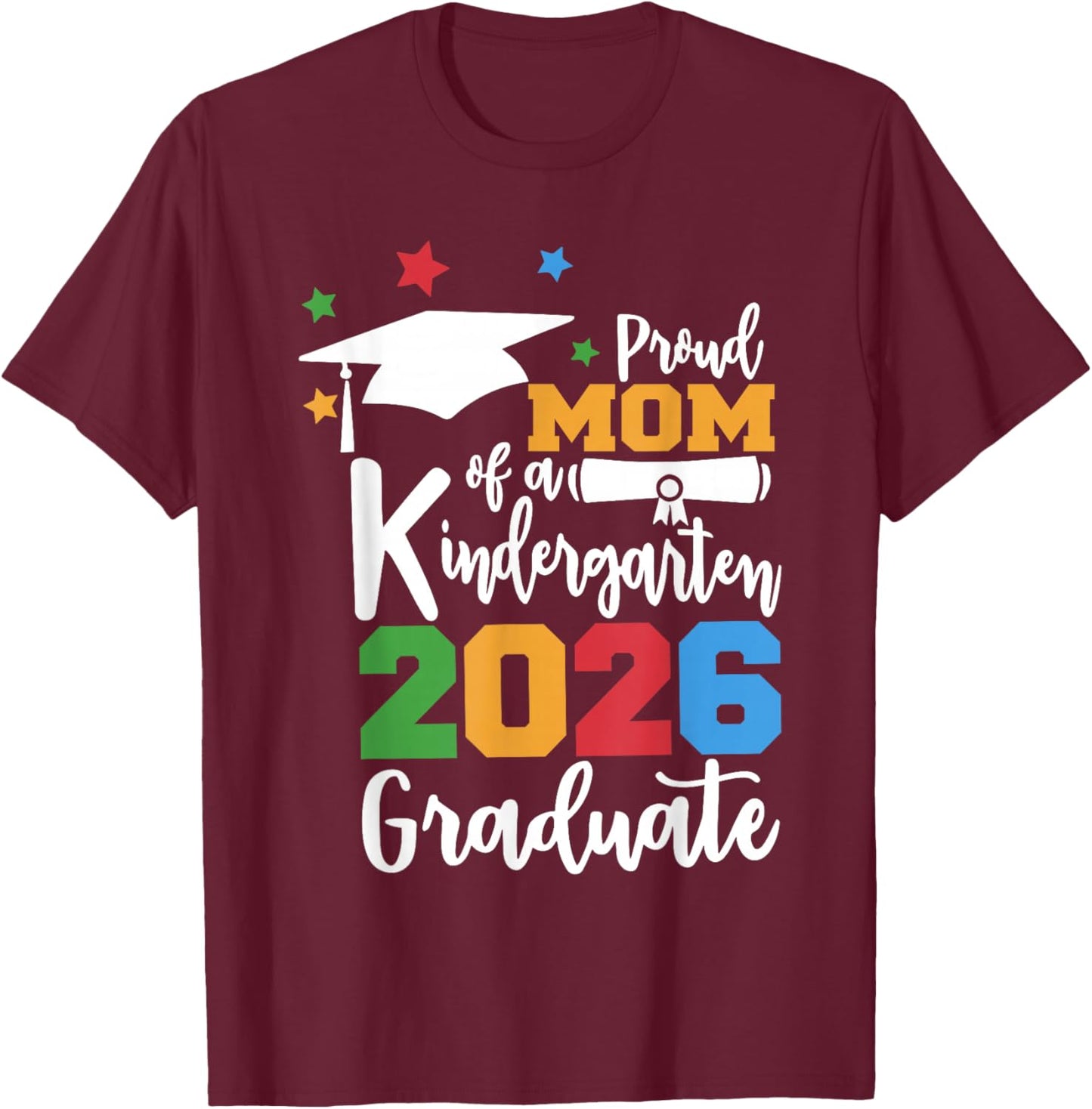 Proud Mom of A Kindergarten Class of 2026 Graduate Grad T-Shirt - T-Shirt | Maroon