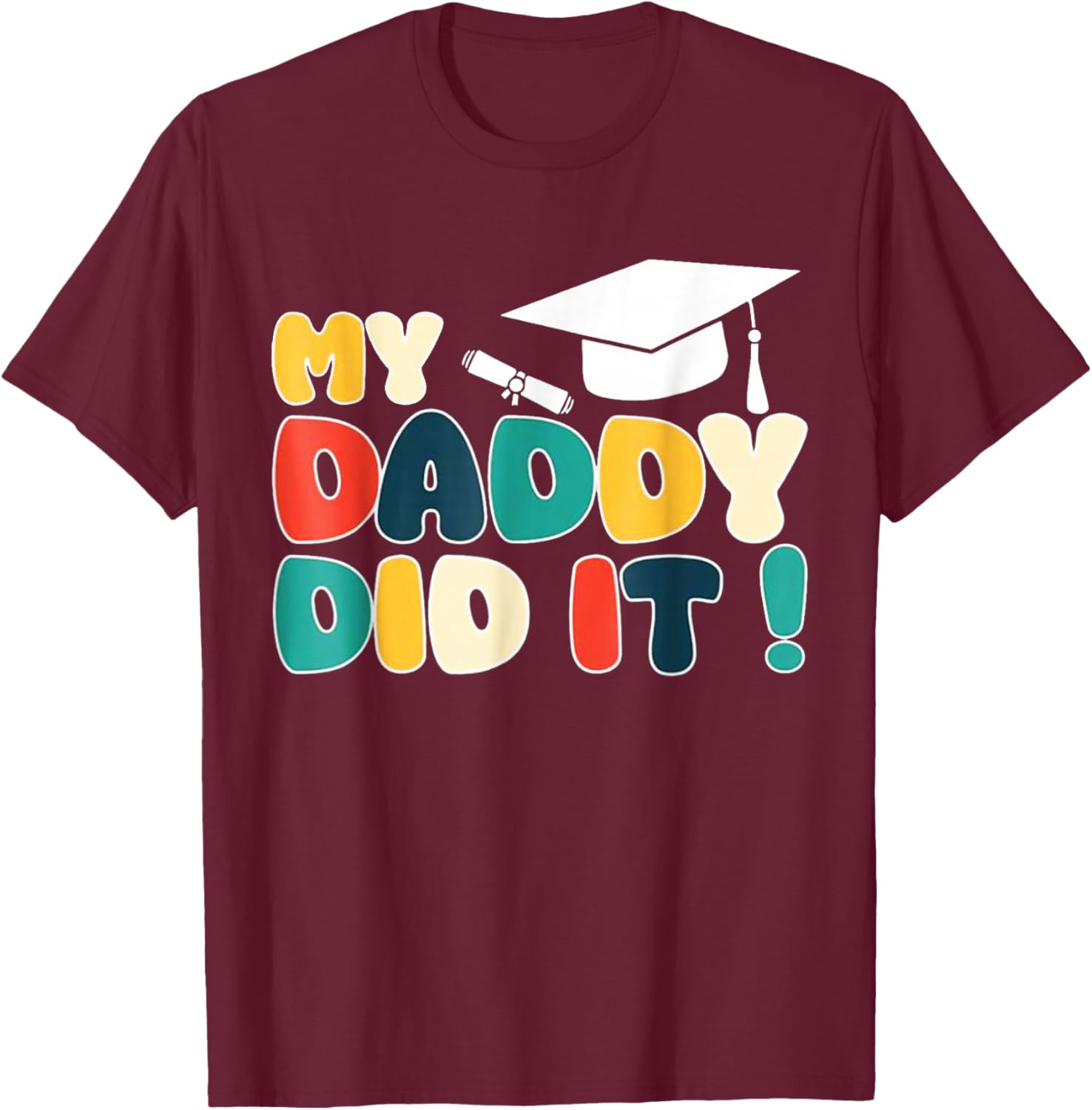 My Daddy Did It Graduation Dad Graduated Proud Children Kids T-Shirt - T-Shirt | Maroon