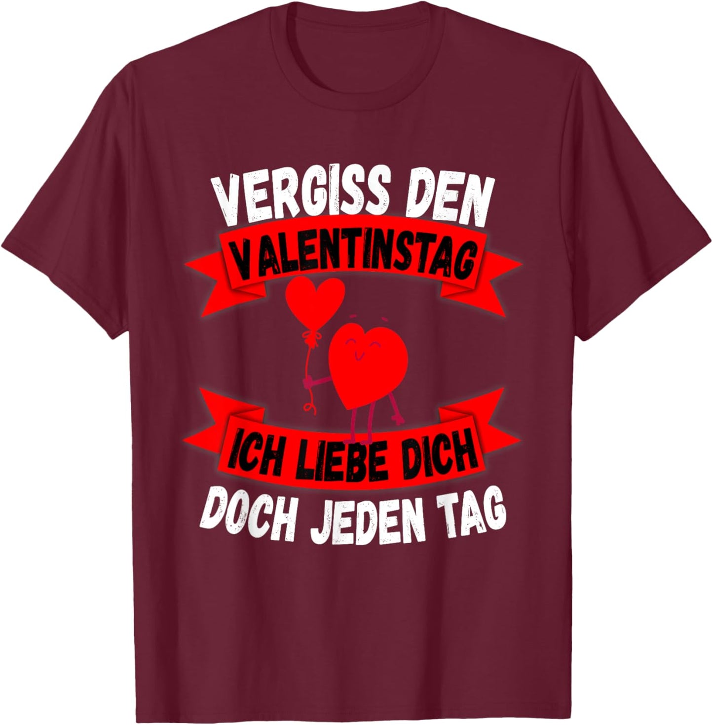 with German Text "Vergiß Valentinstag Liebe Dich jeden Tag" Gift T-Shirt - T-Shirt | Maroon