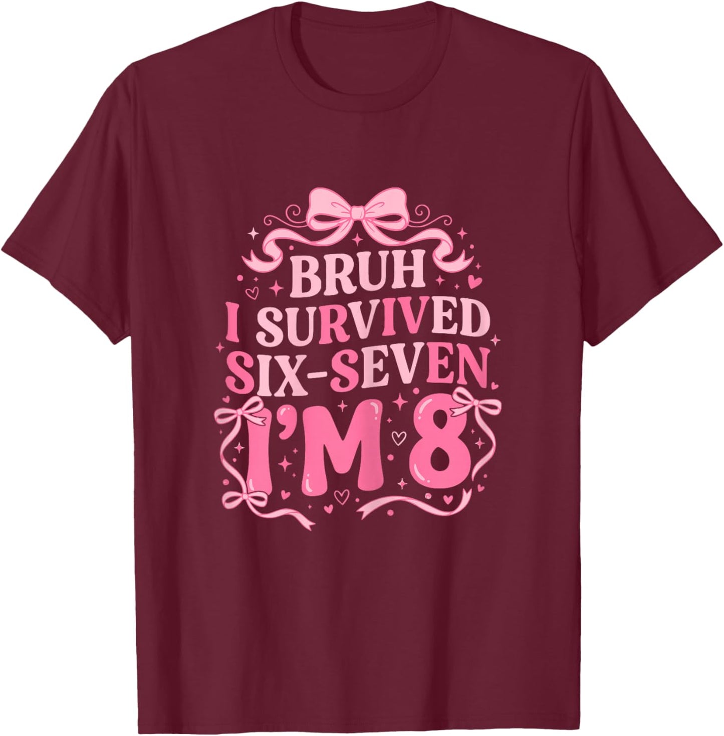 Bruh I Survived 6 7 I'm 8 Years Old Coquette Bow 8th Bday T-Shirt - T-Shirt | Maroon