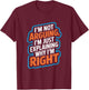 I'm Not Arguing Explaining Why I'm Right T-Shirt - T-Shirt | Maroon
