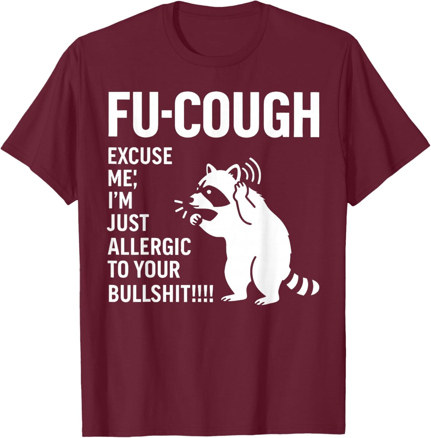 Fu Cough Excuse Me I'm Just Allergic to Your Bullshit T-Shirt - T-Shirt | Maroon