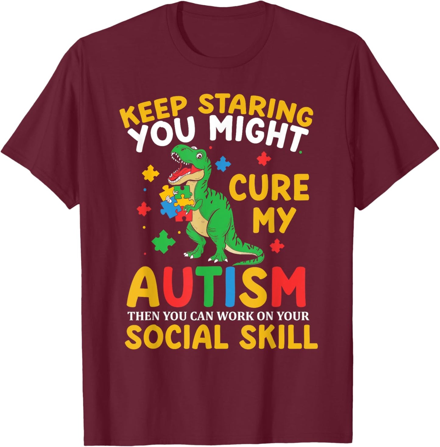 Keep Staring You Might Cure My Autism Kids Boys Girls Teens T-Shirt - T-Shirt | Maroon