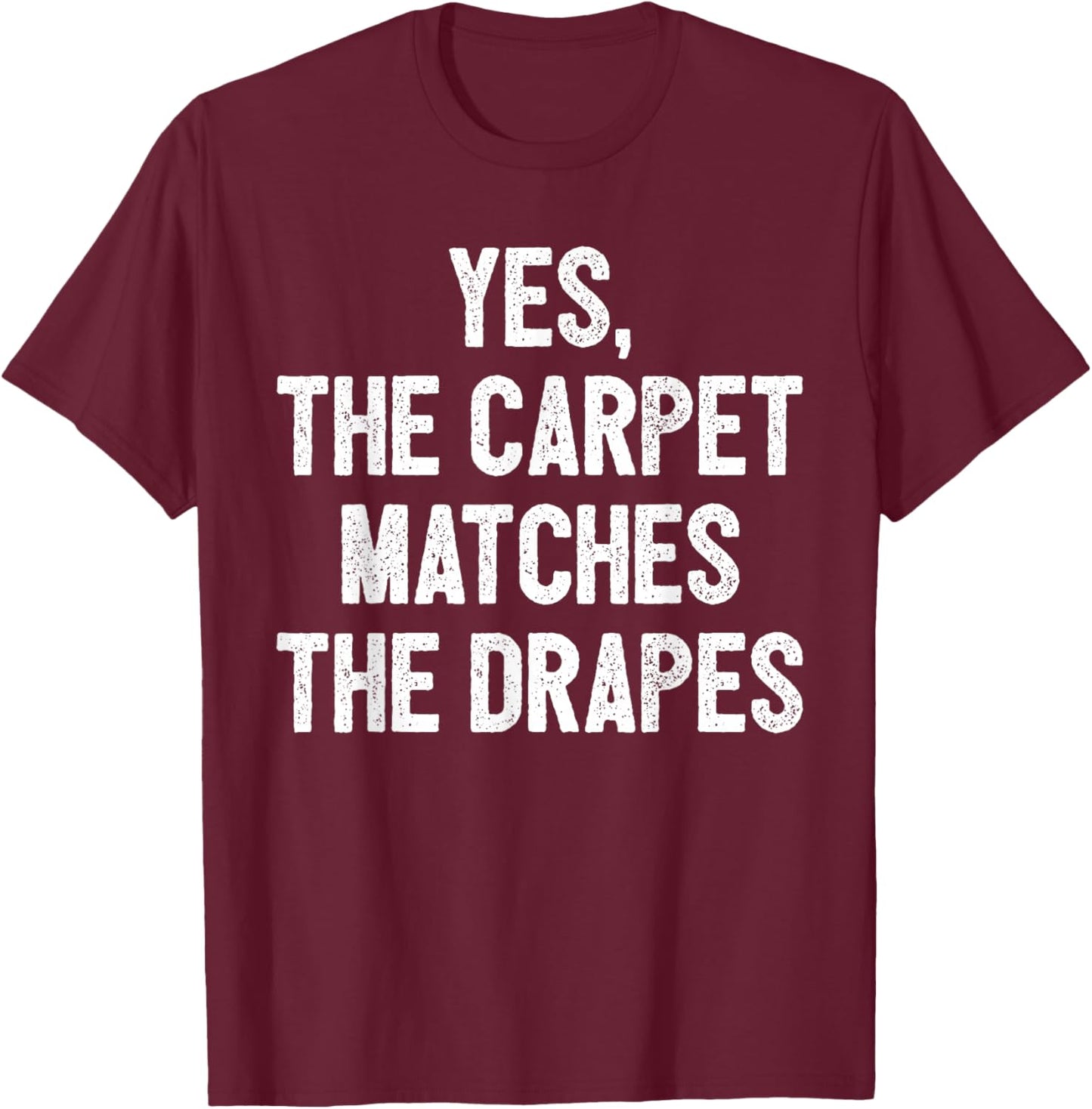 Funny Redhead Ginger Yes The Carpet Matches The Drapes T-Shirt - T-Shirt | Maroon