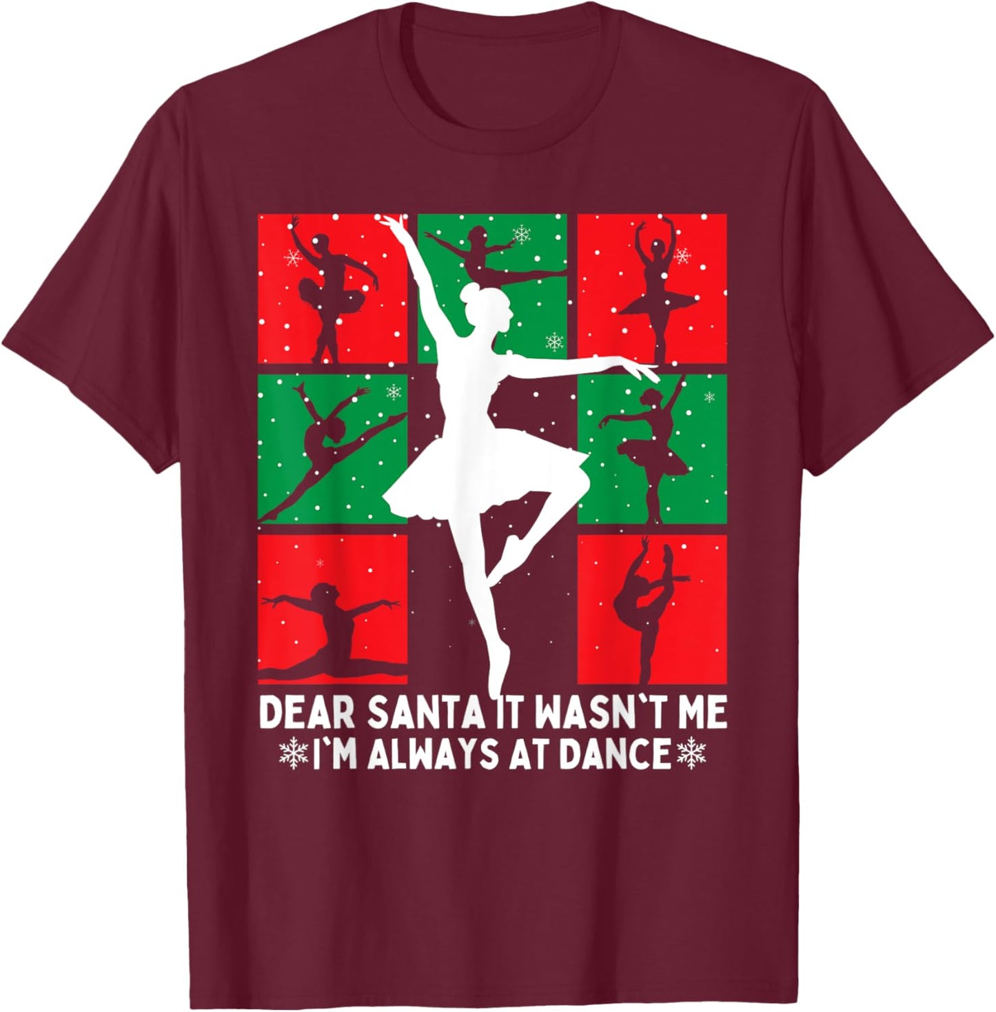 Christmas Dear Santa It Wasn't Me I'm Always At Dance Ballet T-Shirt - T-Shirt | Maroon