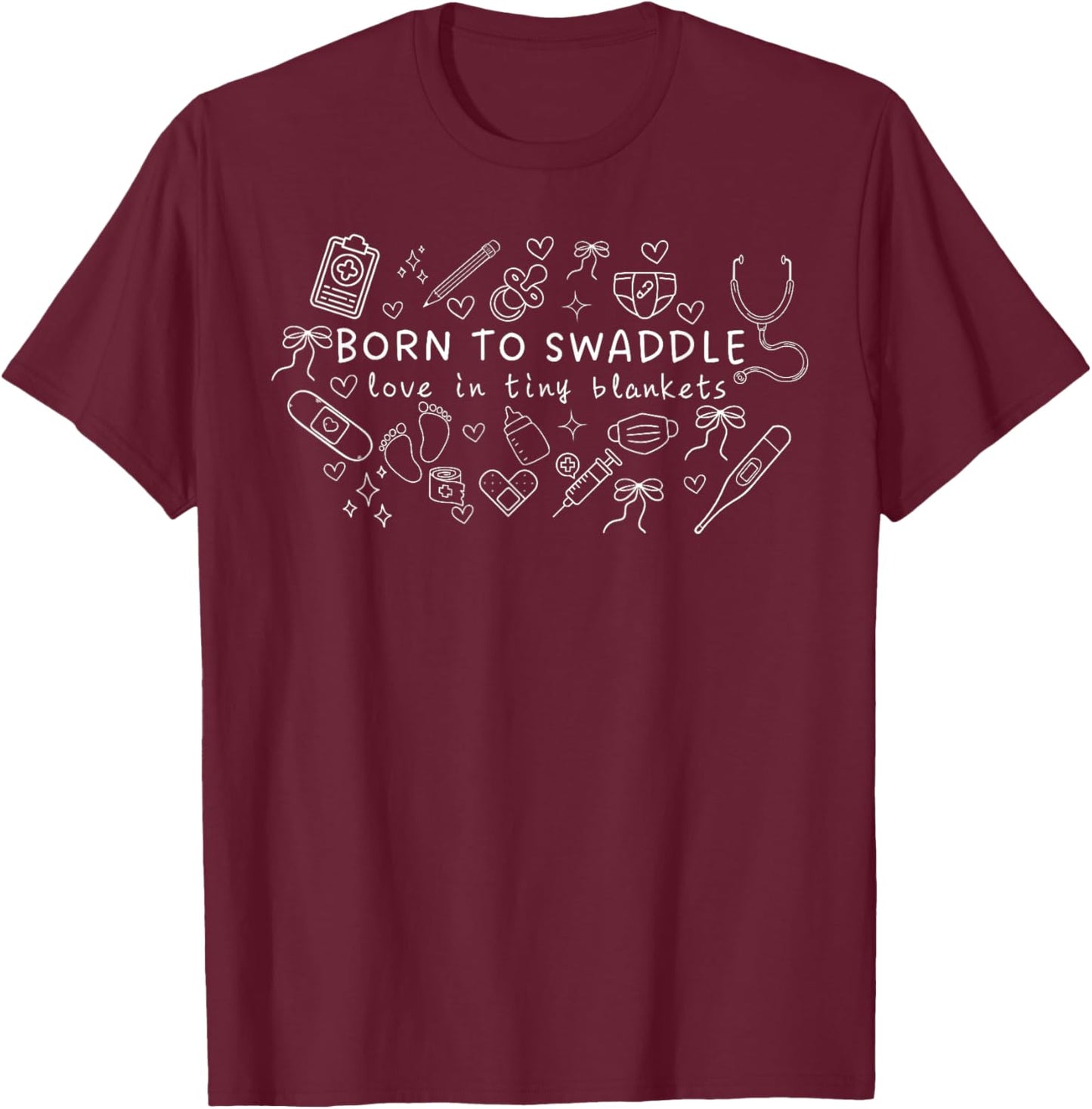 Born to Swaddle Love in Tiny Blankets NICU Mother Baby Nurse T-Shirt - T-Shirt | Maroon