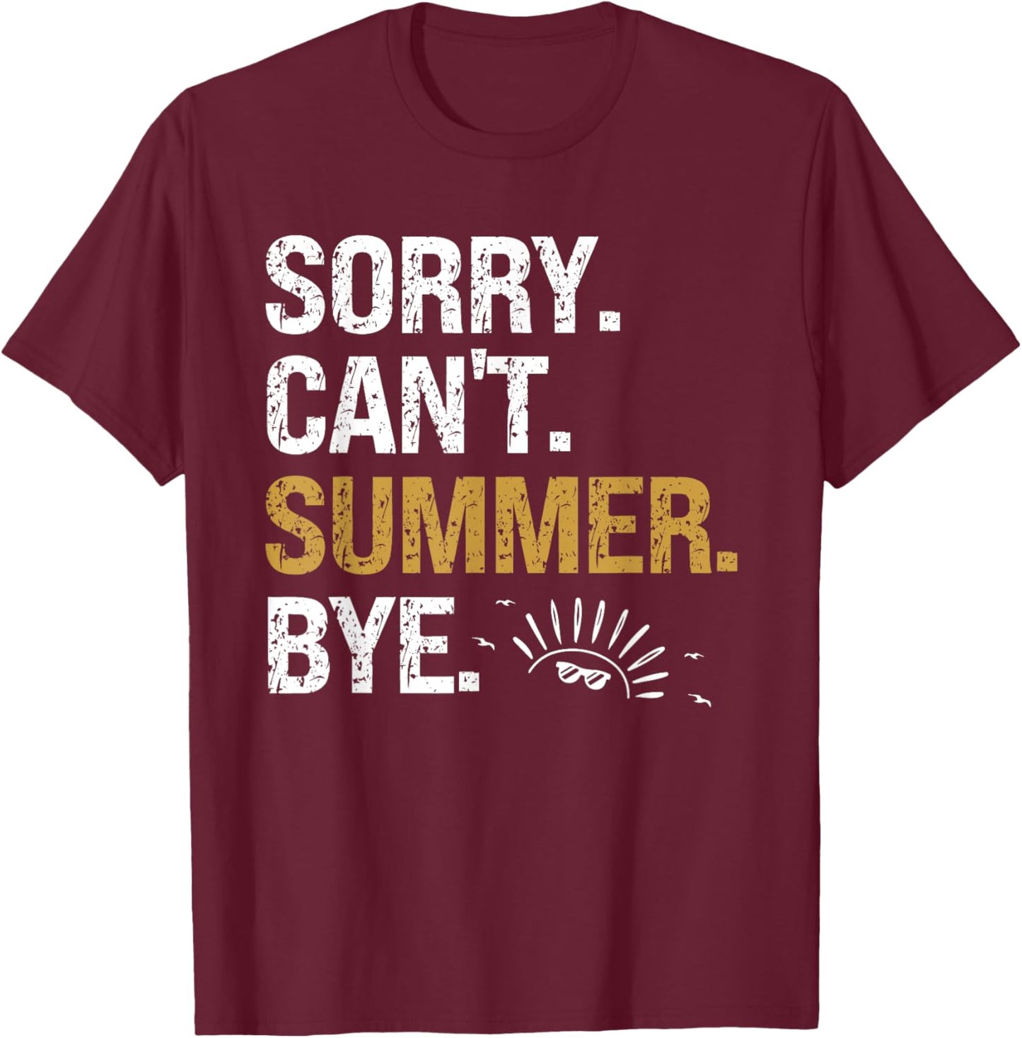Funny Last Day Of School Teacher Sorry Can't Summer Bye T-Shirt - T-Shirt | Maroon