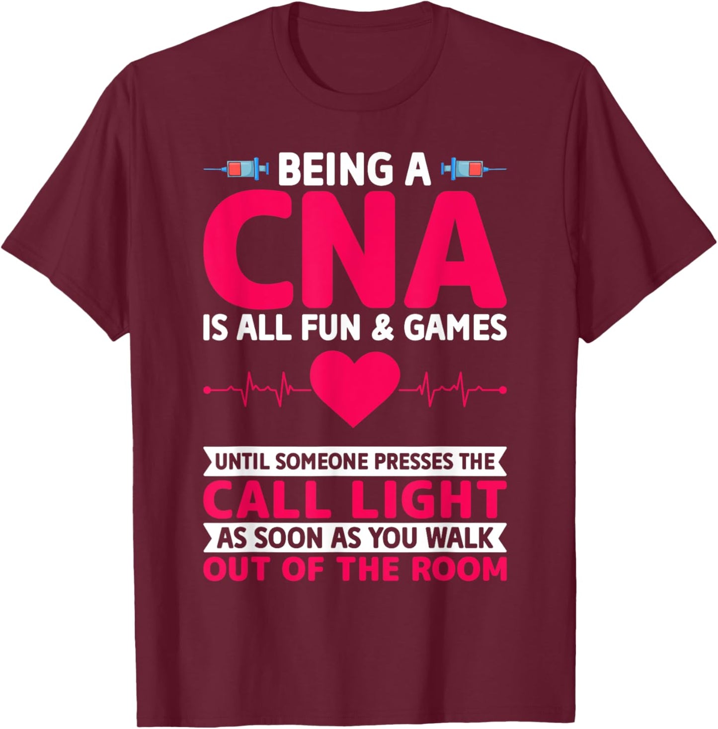Being a CNA Is All Fun & Games - CNA Medical Nursing Nurse T-Shirt - T-Shirt | Maroon
