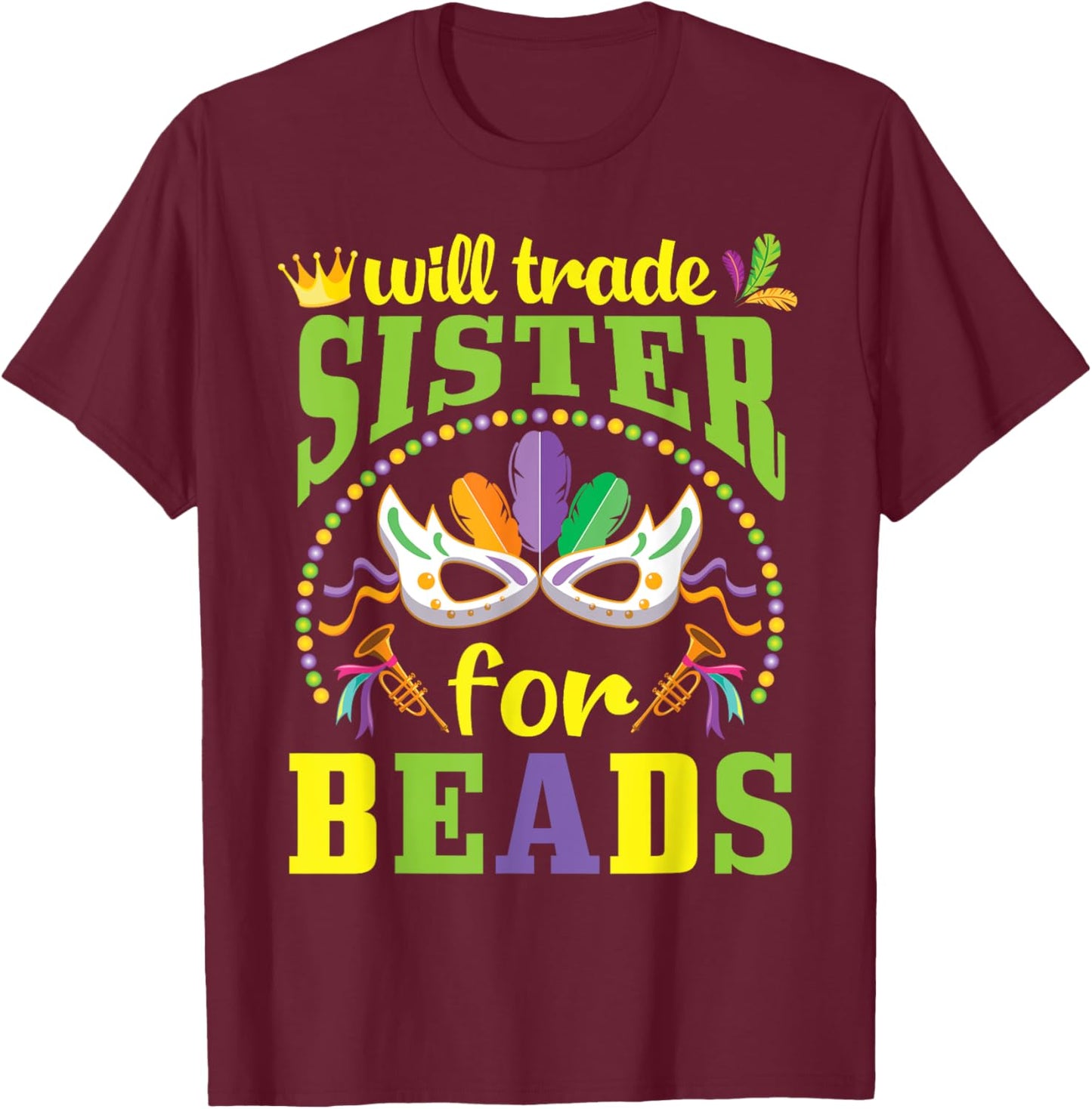 Happy Mardi Gras Will Trade Sister for Beads Trader Brother T-Shirt - T-Shirt | Maroon