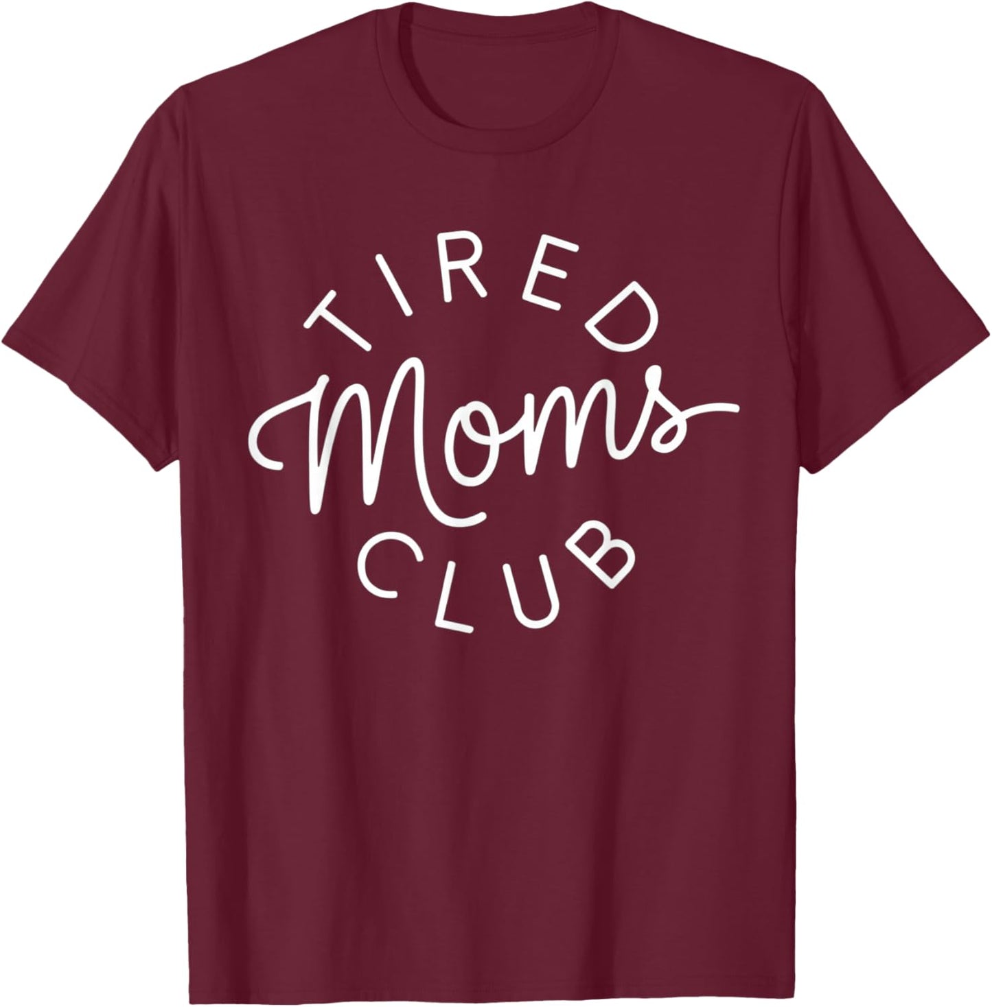 Tired Moms Club Funny Mother's Day T-Shirt - T-Shirt | Maroon