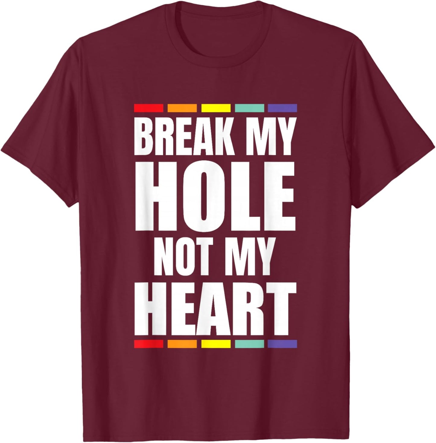 Break My Hole not My Heart Pride Rainbow Queer Gay CSD LGBTQ T-Shirt - T-Shirt | Maroon