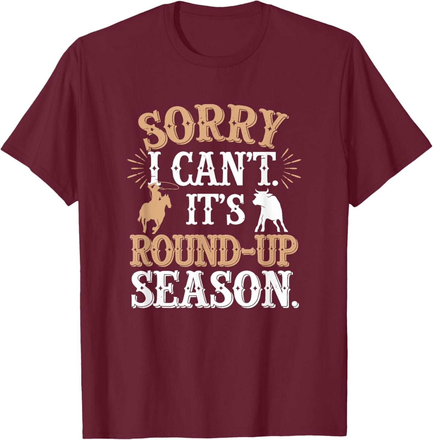 I Can't It's Round-Up Season, Cattle Farmer T-Shirt - T-Shirt | Maroon