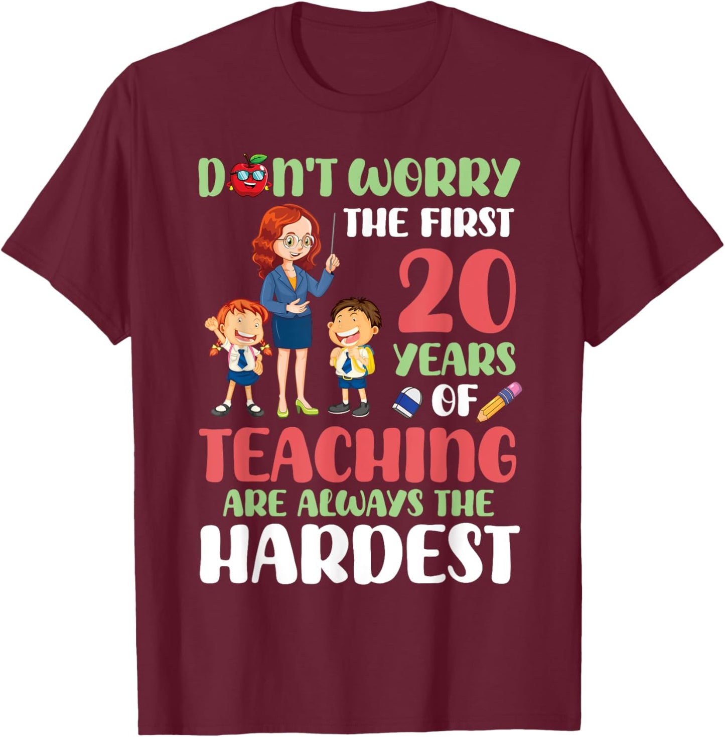 Don't Worry The First 20 Years Teaching Are Hardest Teacher T-Shirt - T-Shirt | Maroon