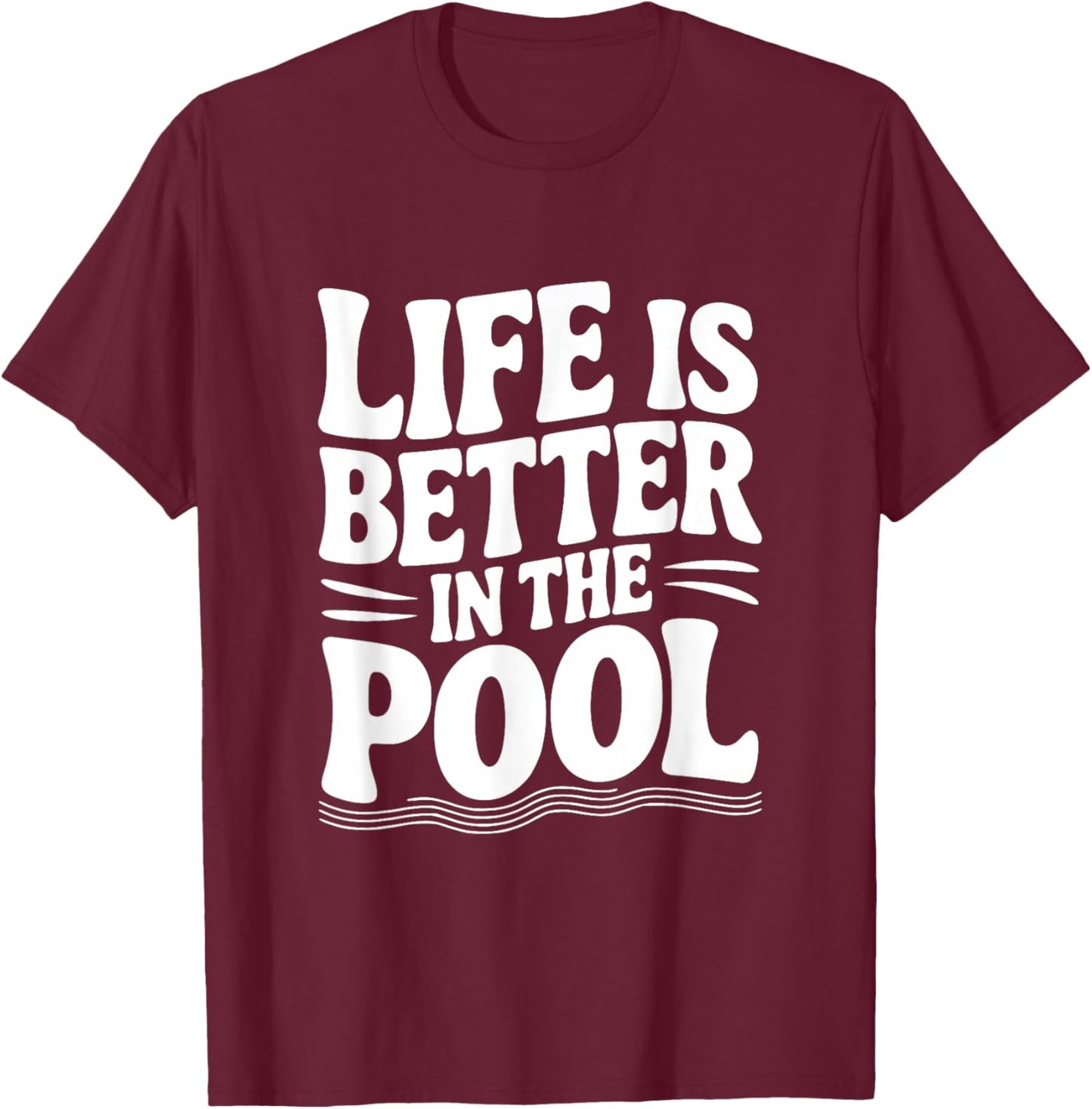 Life is Better in The Pool T-Shirt - T-Shirt | Maroon