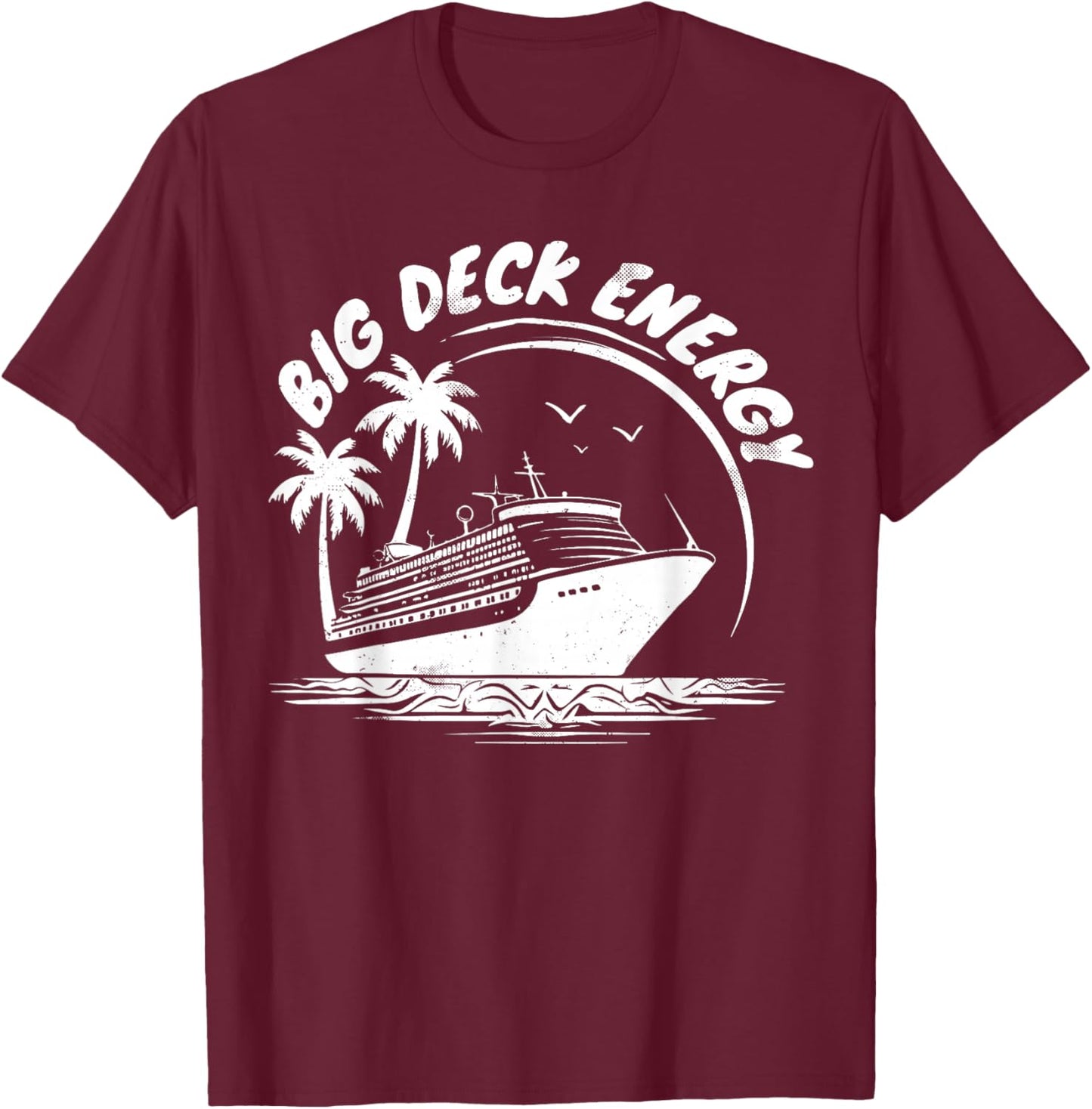 Big Deck Energy Funny Cruise Ship Travel Vacation Men T-Shirt - T-Shirt | Maroon