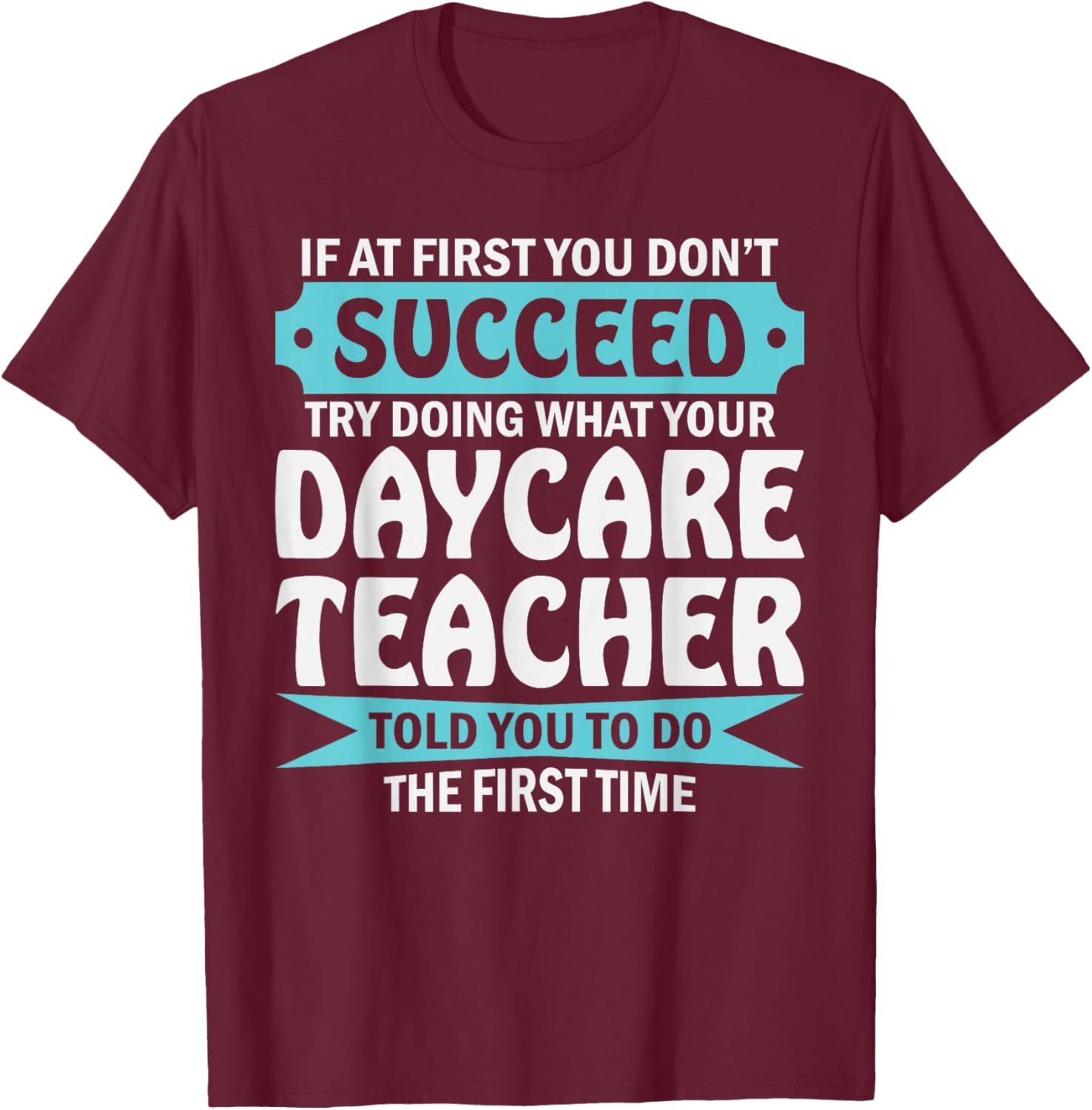 Daycare Teacher Wisdom Funny Educator Quote T-Shirt - T-Shirt | Maroon