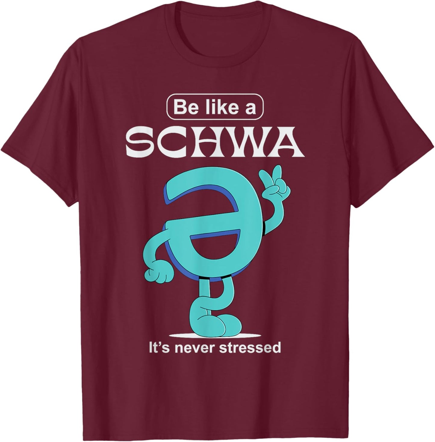 Be Like A Schwa Never Stressed Science Of Reading Teacher T-Shirt - T-Shirt | Maroon