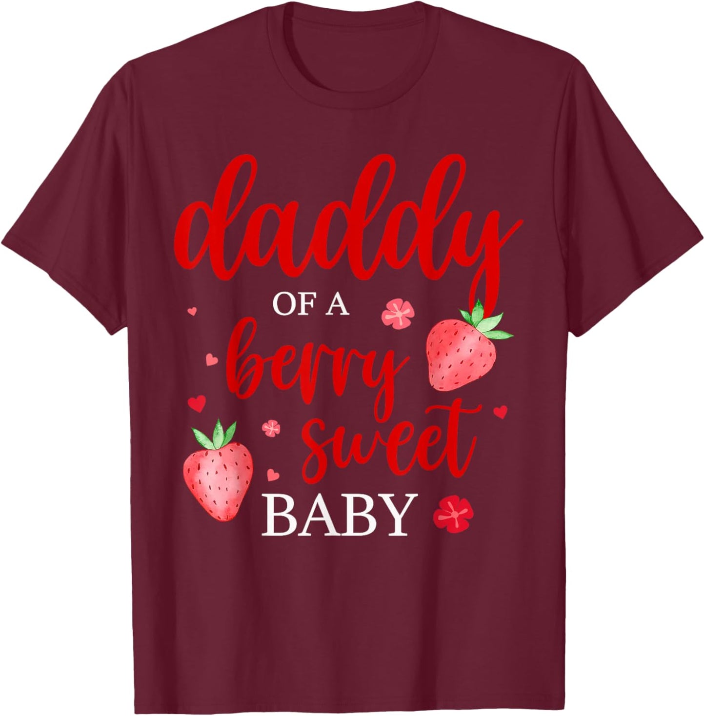 Daddy Of A Berry Sweet One Strawberry Baby First Birthday T-Shirt - T-Shirt | Maroon
