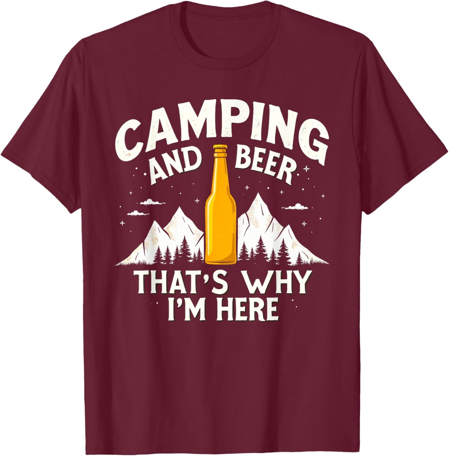 Camping & Beer That's Why I'm Here Camping Drinking Humor T-Shirt - T-Shirt | Maroon