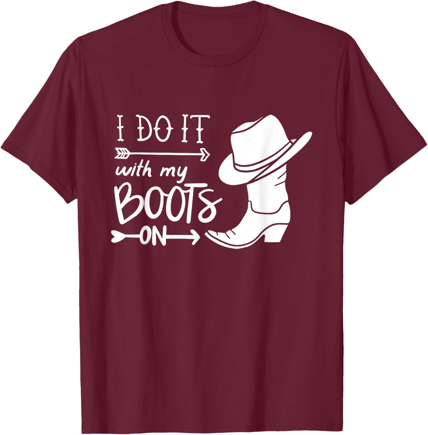 I Do It With My Boots On Funny Cowboy Cowgirl Western T-Shirt - T-Shirt | Maroon