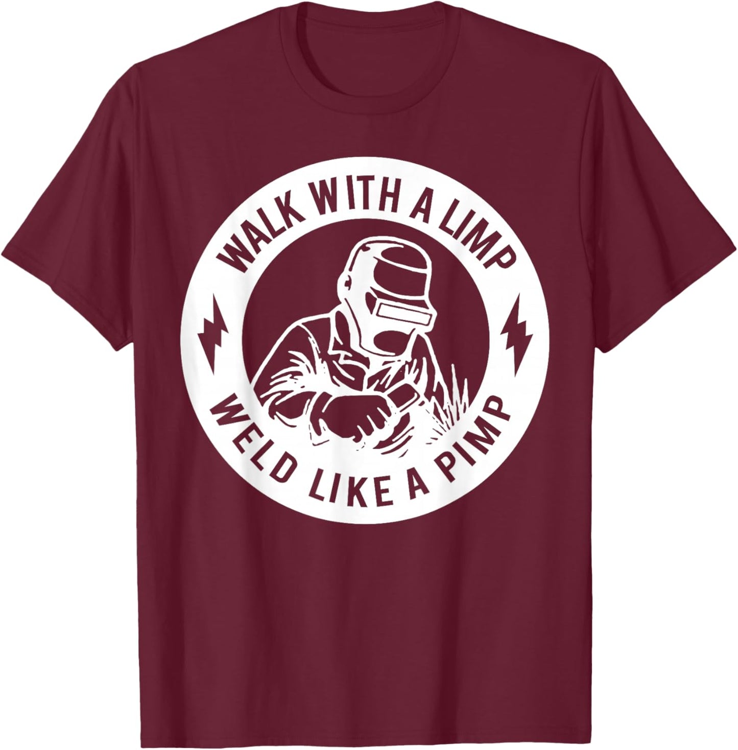 Walk with A Limp Weld Like A Pimp T-Shirt - T-Shirt | Maroon
