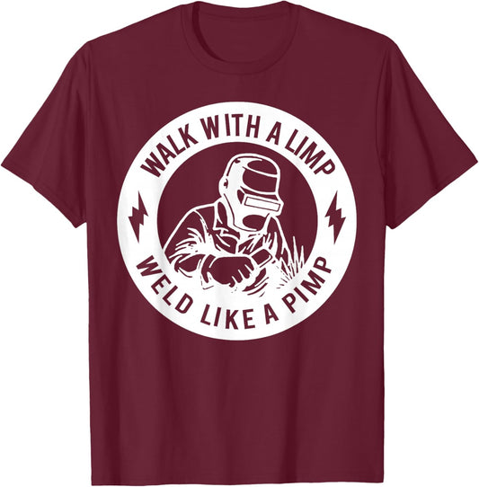 Walk with A Limp Weld Like A Pimp T-Shirt - T-Shirt | Maroon