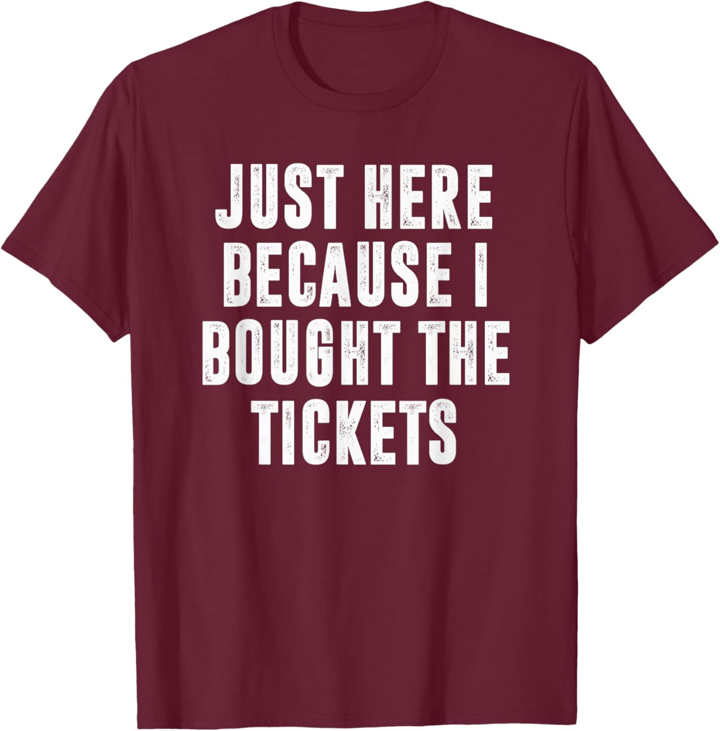 Just Here Because I Bought The Tickets K-Pop Funny Dad Joke T-Shirt - T-Shirt | Maroon