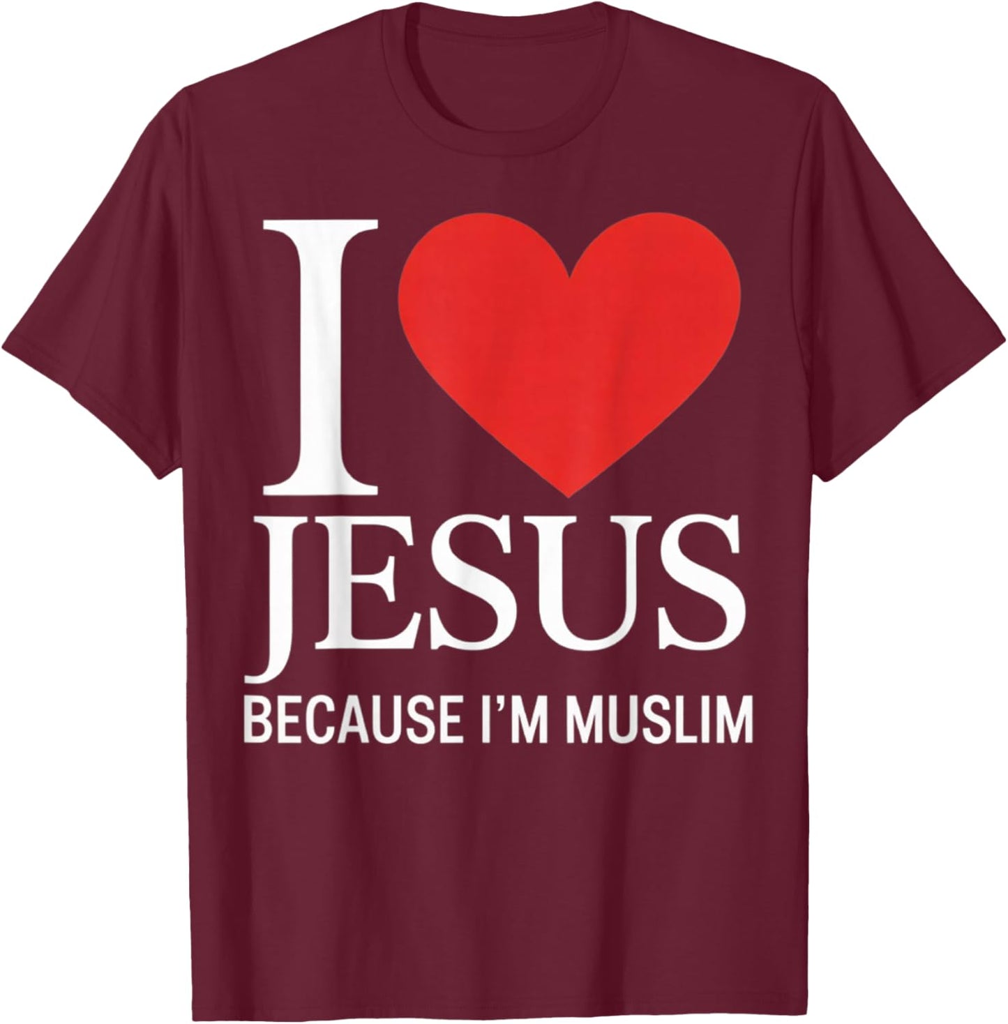 I Love Jesus Because I'm Muslim T-Shirt - T-Shirt | Maroon