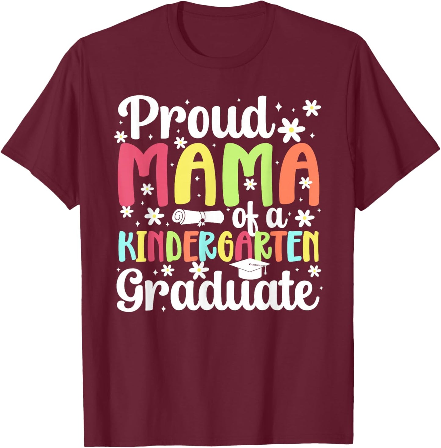 Proud Mama of A Kindergarten Graduate Mom T-Shirt - T-Shirt | Maroon