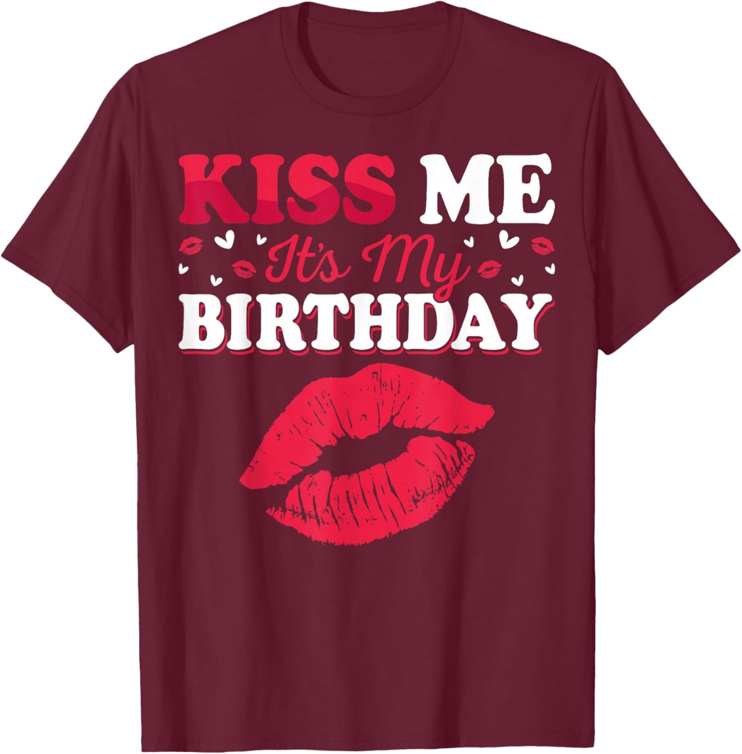 Kiss Me It’s My Birthday Funny Birthday Celebration T-Shirt - T-Shirt | Maroon