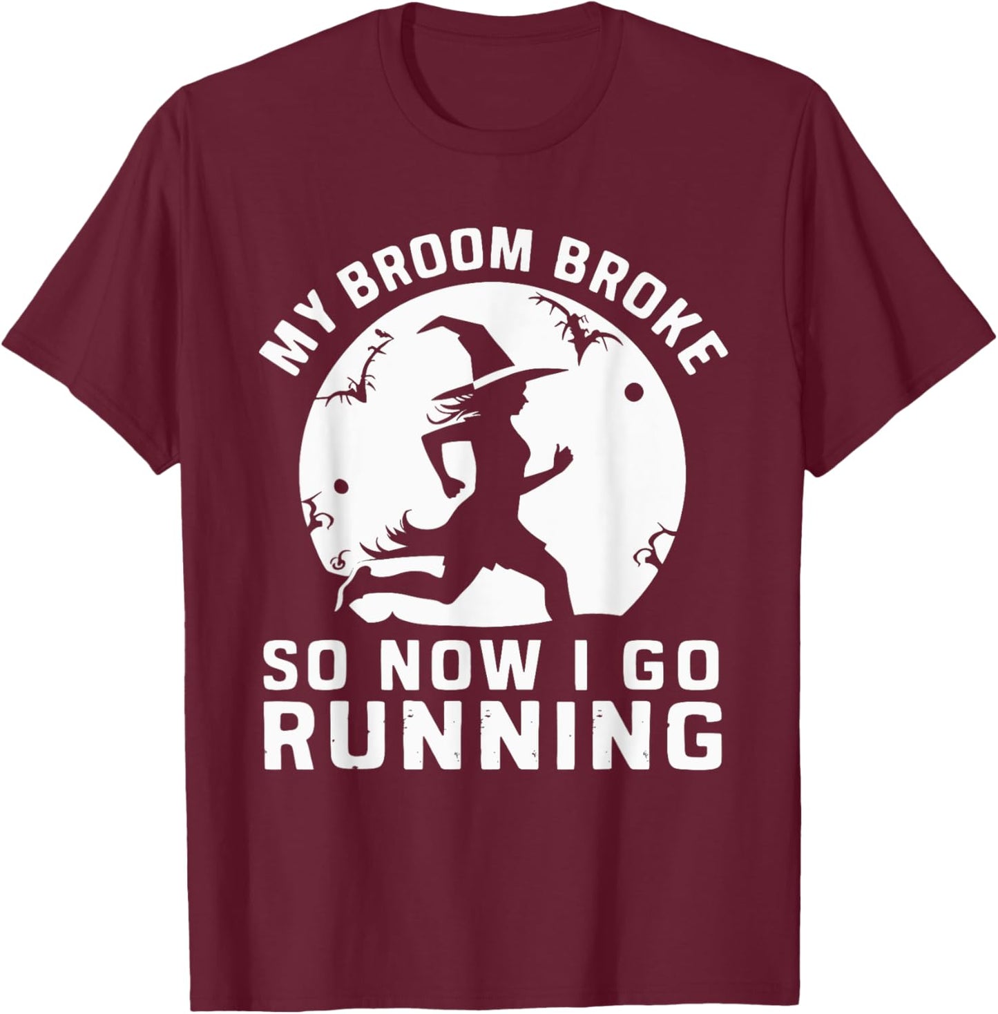 My Broom Broke So Now I Go Running T-Shirt - T-Shirt | Maroon