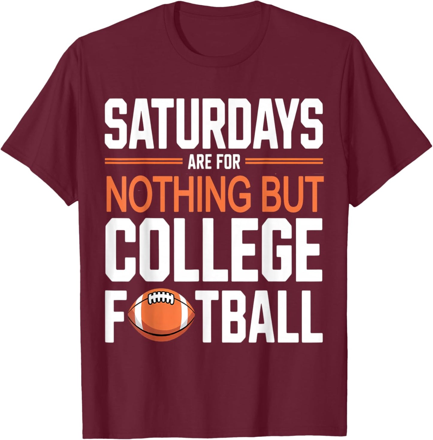 Saturdays are for Nothing But College Football T-Shirt - T-Shirt | Maroon
