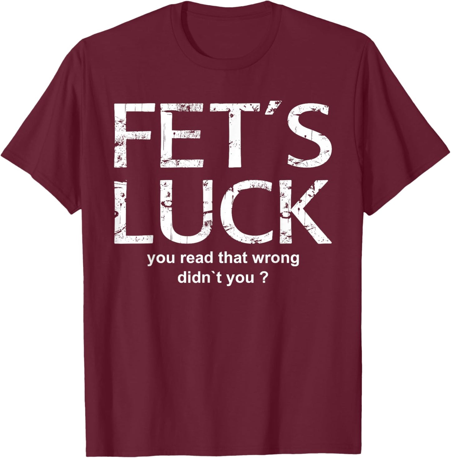 FET'S Luck - You Read That Wrong Funny Word Game Design T-Shirt - T-Shirt | Maroon