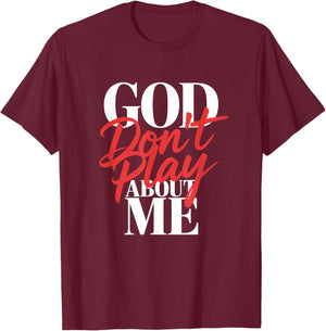 God Don't Play About Me T-Shirt - T-Shirt | Maroon