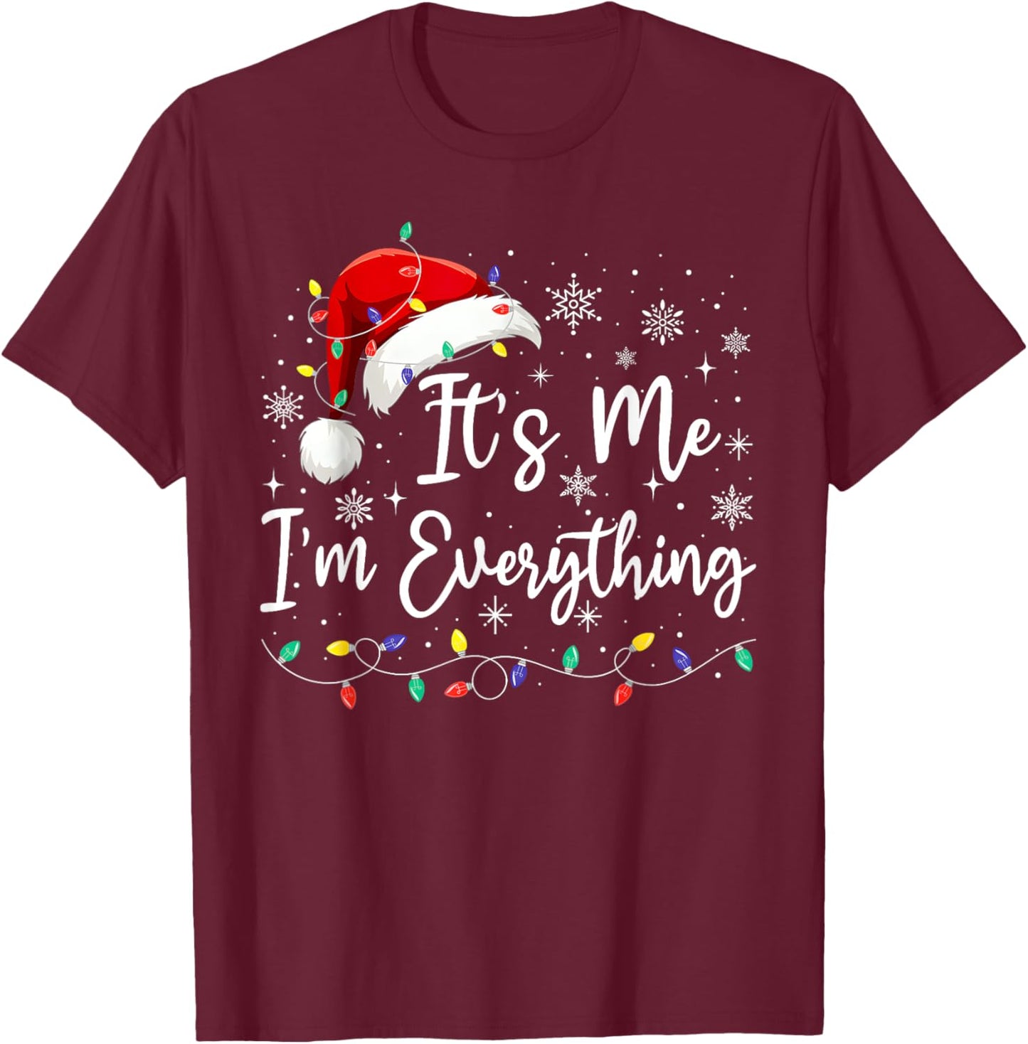 I Have Everything I Want For Christmas Its Me I'm Everything T-Shirt - T-Shirt | Maroon