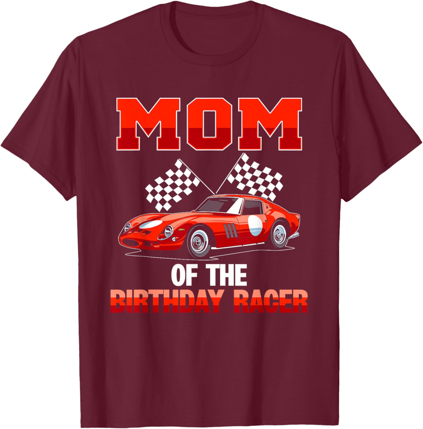 Race Car Party Mom Of The Birthday Racer Racing Family T-Shirt - T-Shirt | Maroon