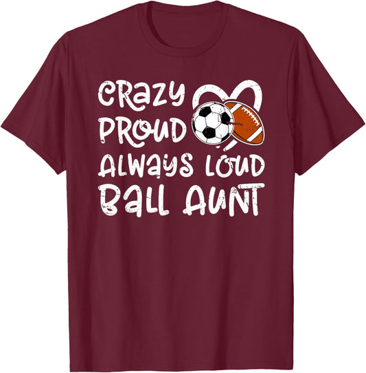 Crazy Proud Always Loud Ball Aunt Football Soccer Aunt T-Shirt - T-Shirt | Maroon
