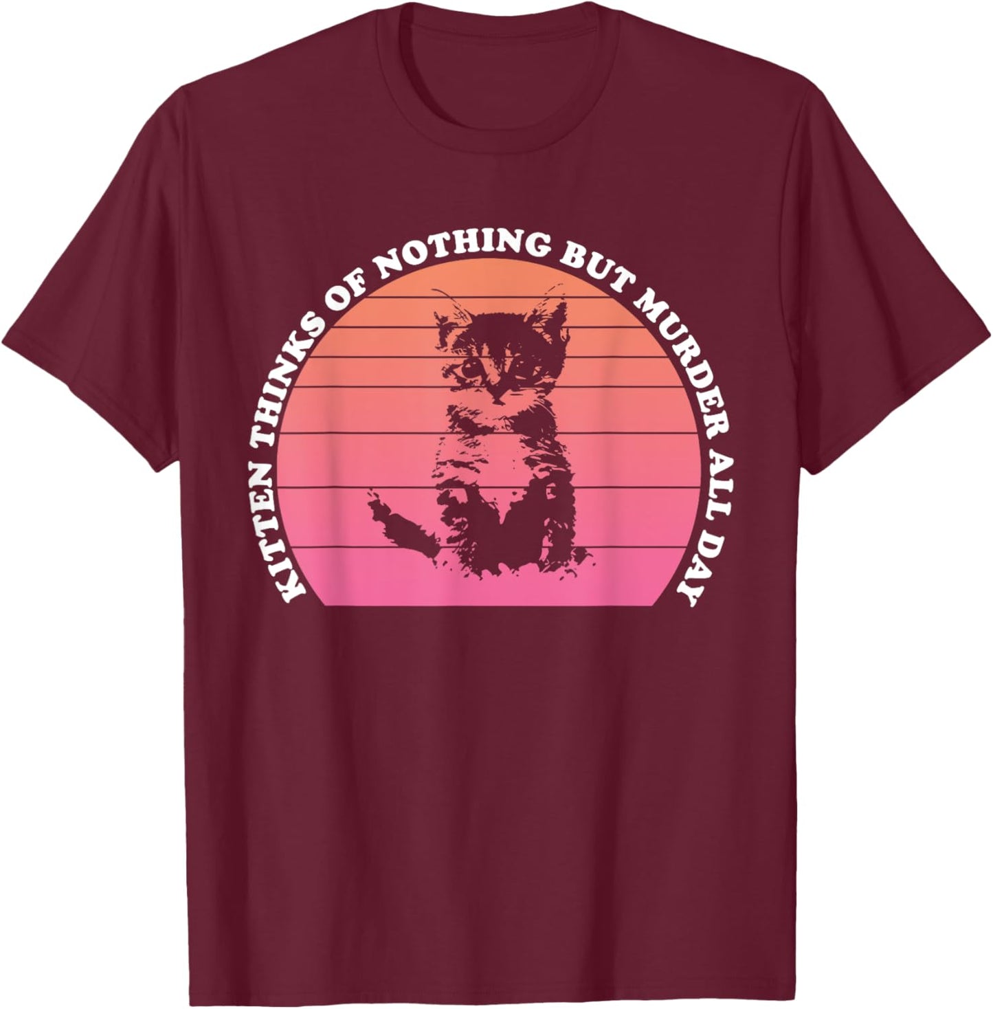 Kitten Thinks Of Nothing But Murder All Day Funny Cat Lovers Women T-Shirt - T-Shirt | Maroon