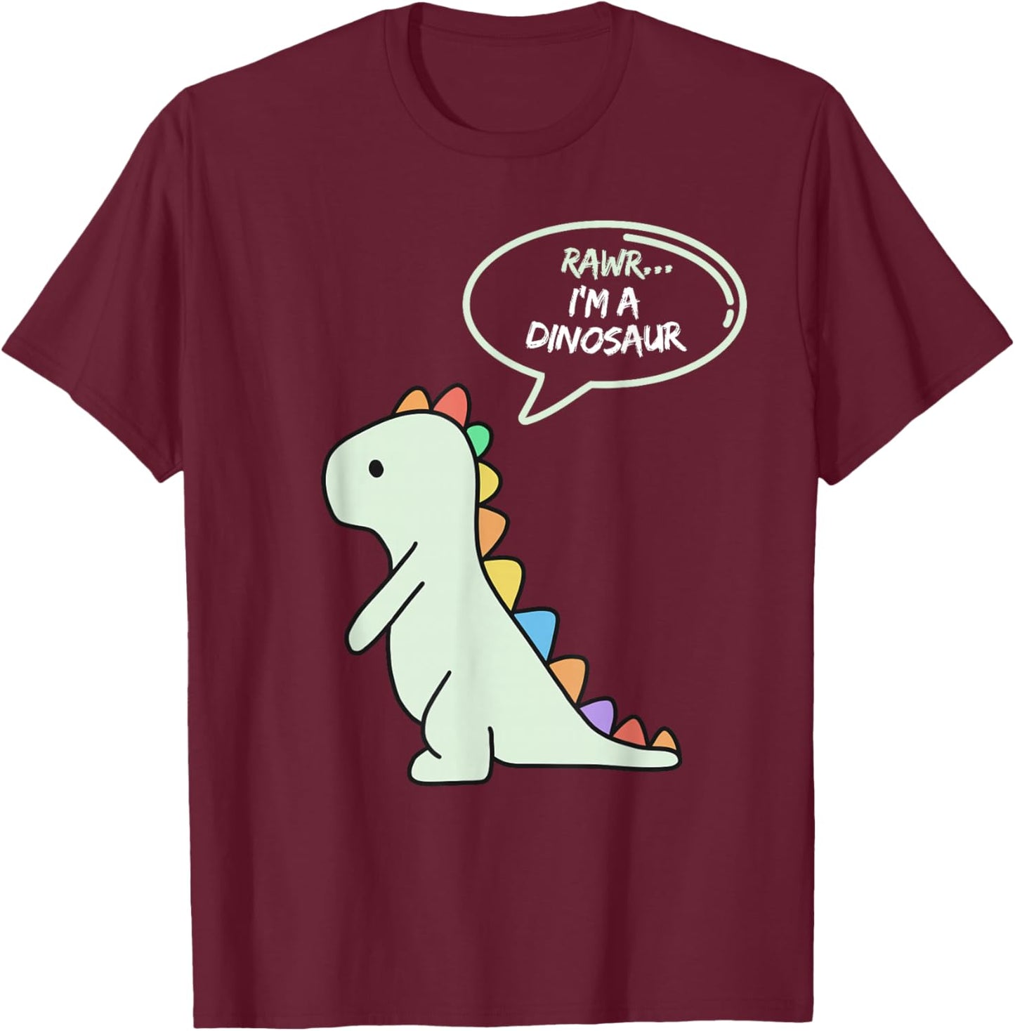 Rawr I'm a Dinosaur Fun and Cute I am a Dinosaur Dino T-Shirt - T-Shirt | Maroon