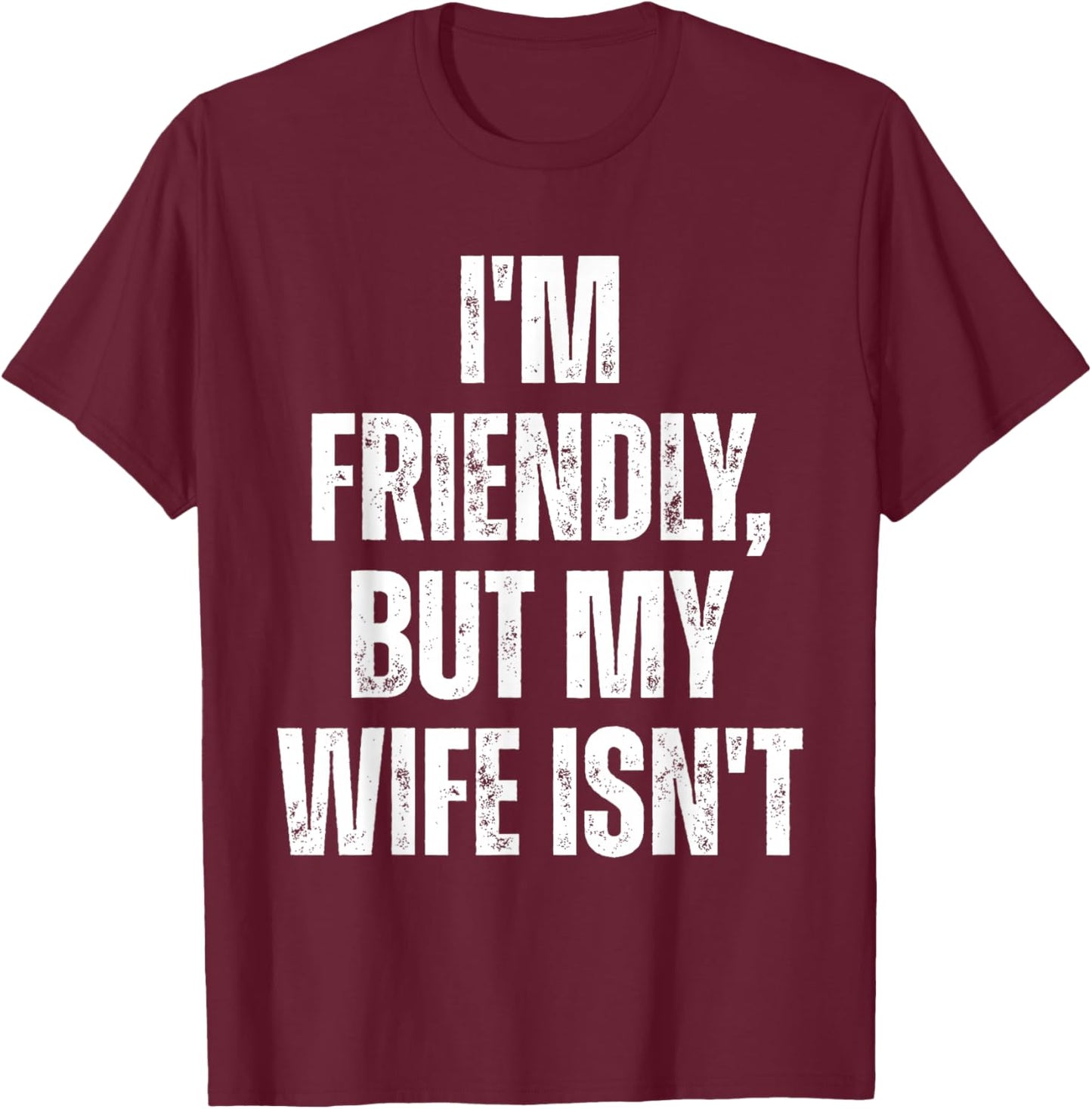 I'm Friendly But My Wife Isn't Funny Husband T-Shirt - T-Shirt | Maroon