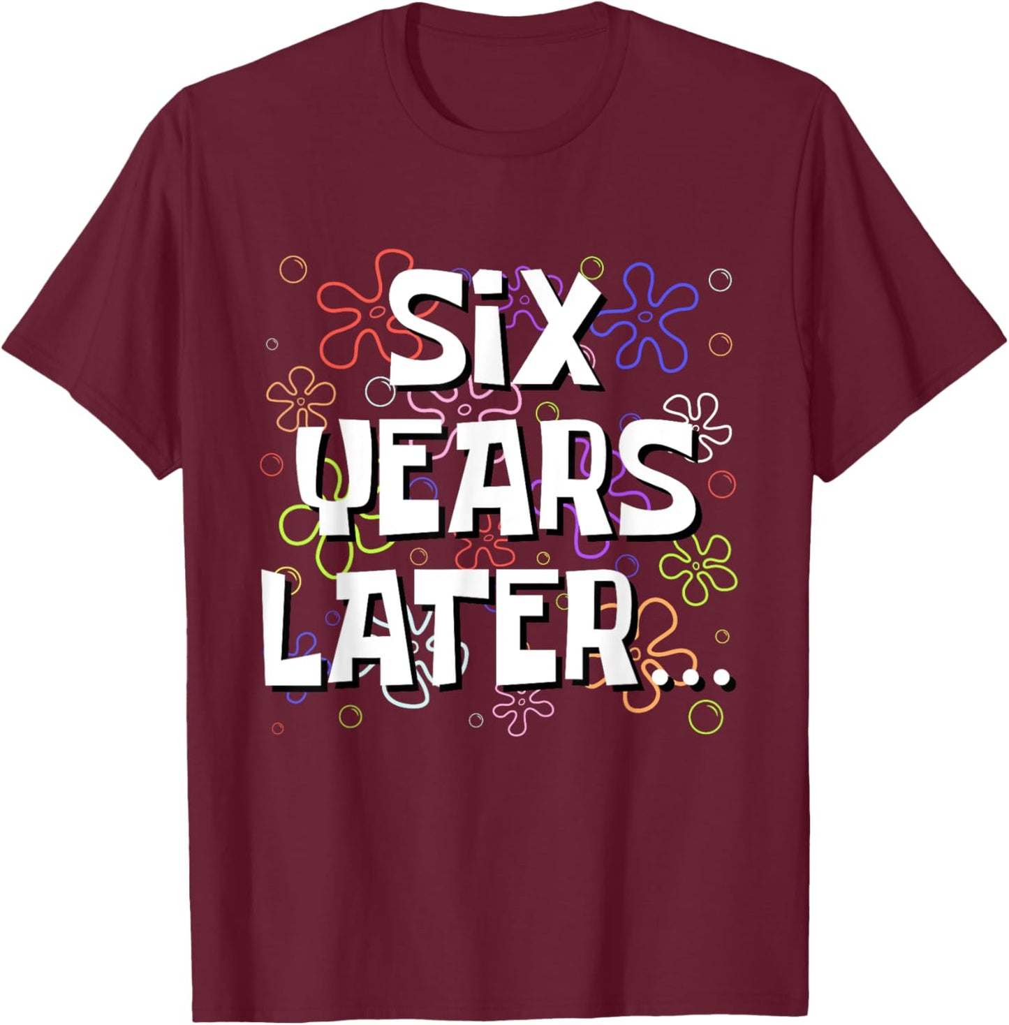 Six Years Later Funny Meme 6 Year Old 6th Birthday T-Shirt - T-Shirt | Maroon