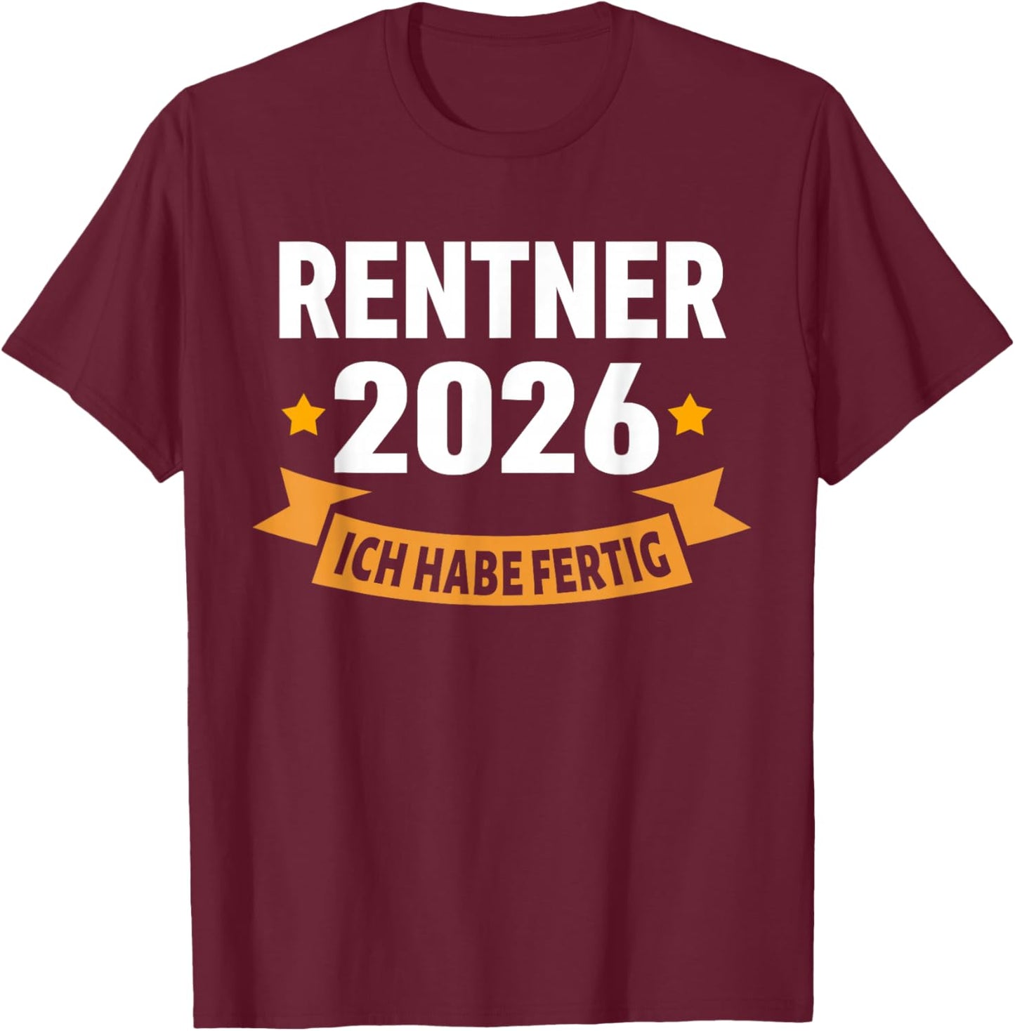 Rente 2026 with German Text "Ich Habe fertig Rentner" T-Shirt - T-Shirt | Maroon