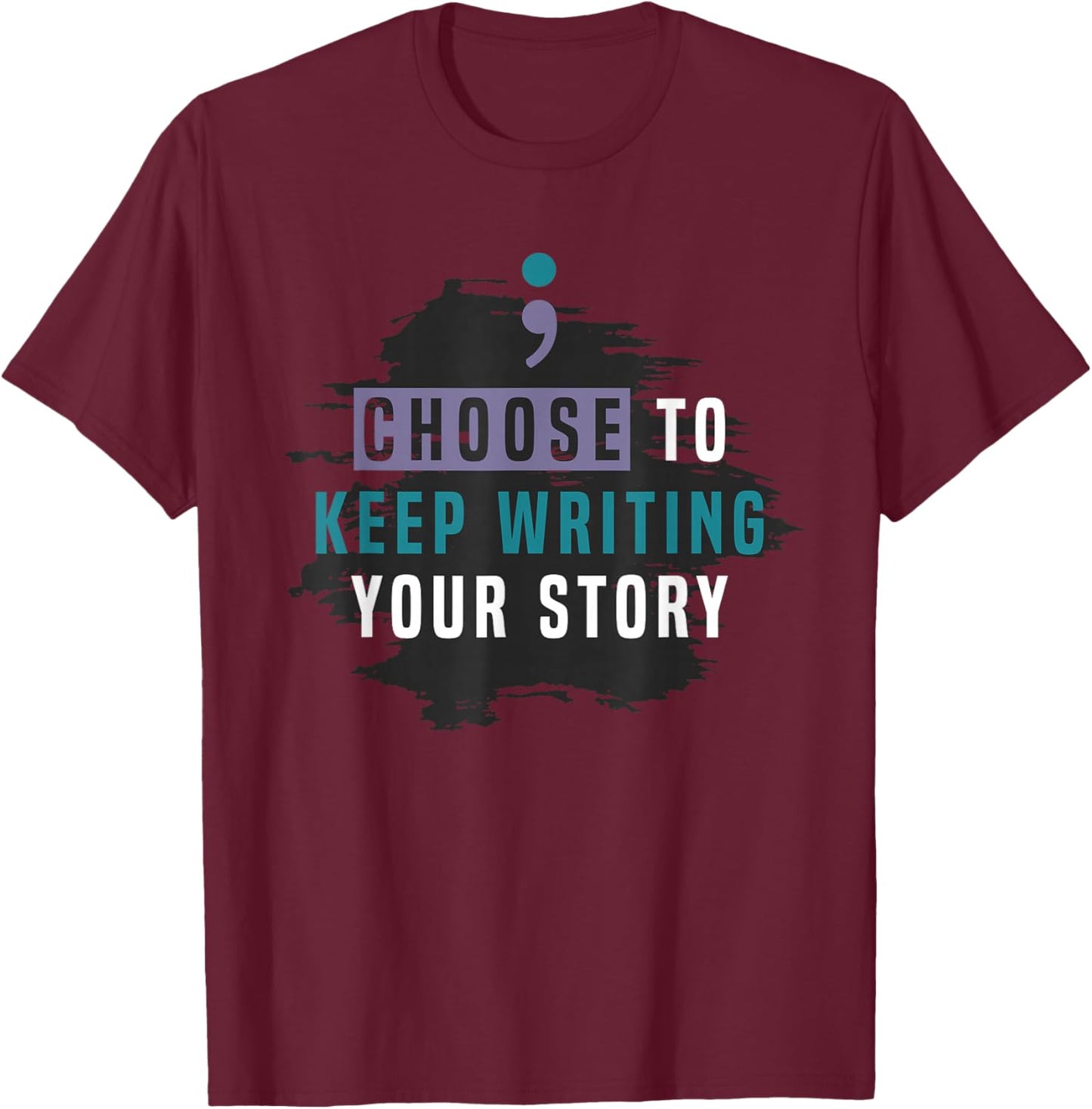 Choose to Keep Writing Your Story, Inspirational Quote T-Shirt - T-Shirt | Maroon