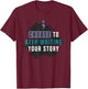Choose to Keep Writing Your Story, Inspirational Quote T-Shirt - T-Shirt | Maroon