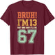Bruh I'm 13 But One-Day I'll Be 67 Retro 13th Birthday Kids T-Shirt - T-Shirt | Maroon