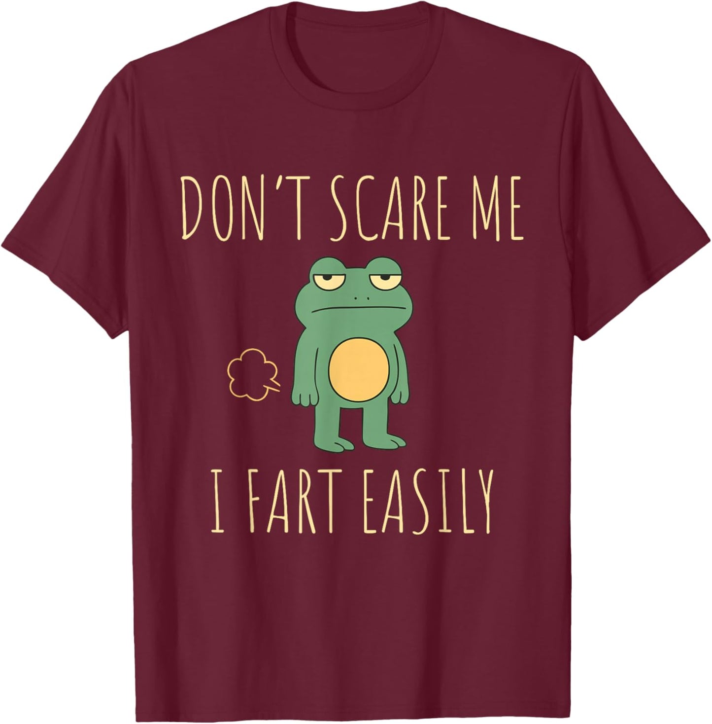 Don't Scare Me I Fart Easily Funny Frog Meme Sarcastic Humor T-Shirt - T-Shirt | Maroon