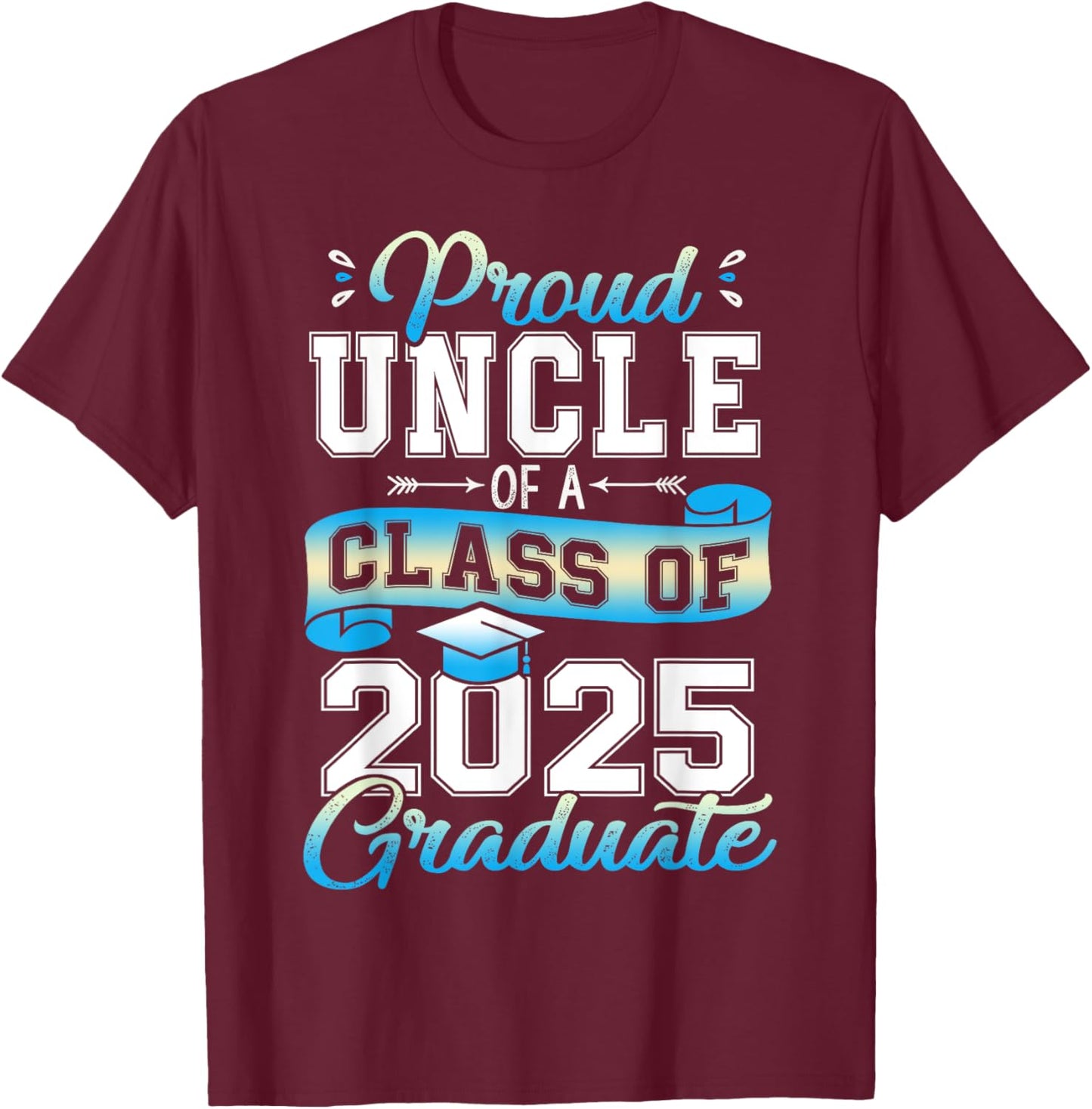 Proud Uncle of a Class of 2025 Graduate Funny Senior 2025 T-Shirt - T-Shirt | Maroon