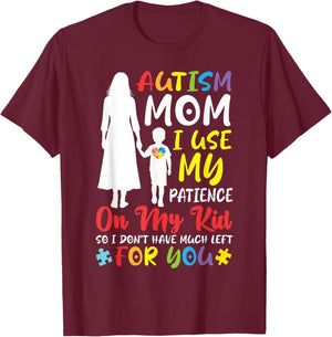 Autism Mom I Use My Patience On My Kid Not for You Mother T-Shirt - T-Shirt | Maroon